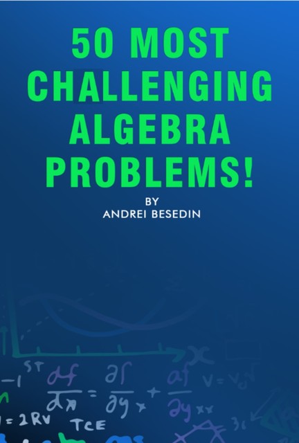 50 Most Challenging Algebra Problems, Andrei Besedin