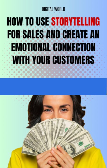 How to use storytelling for sales and create an emotional connection with your customers, Digital World
