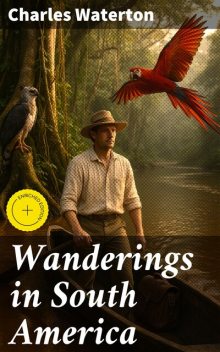 Wanderings in South America, Charles Waterton