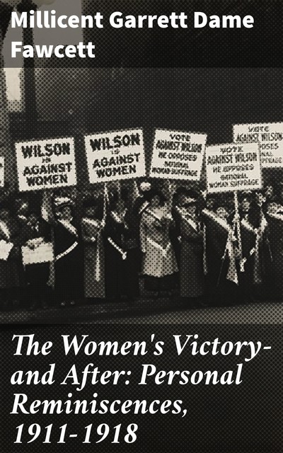 The Women's Victory and After: 1911–1918, Millicent Garrett Fawcett