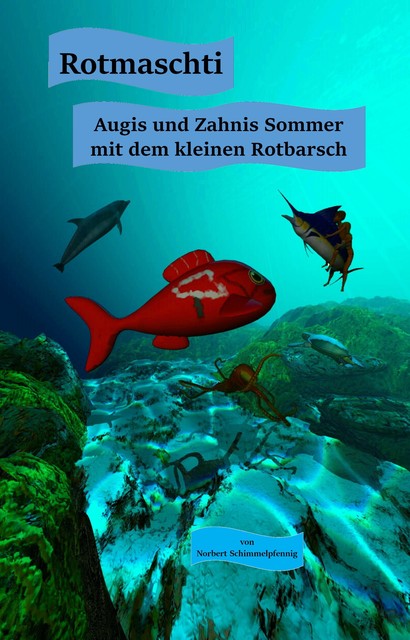 Rotmaschti – Augis und Zahnis Sommer mit dem kleinen Rotbarsch, Norbert Schimmelpfennig