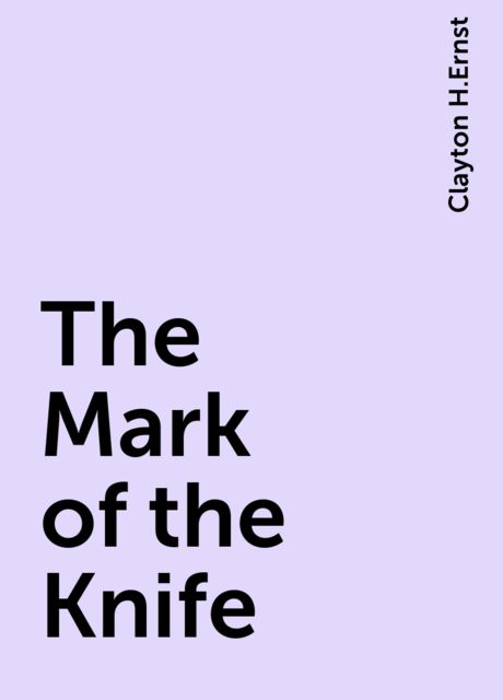 The Mark of the Knife, Clayton H.Ernst