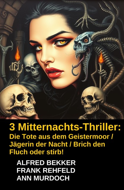 3 Mitternachts-Thriller: Die Tote aus dem Geistermoor / Jägerin der Nacht / Brich den Fluch oder stirb, Alfred Bekker, Frank Rehfeld, Ann Murdoch