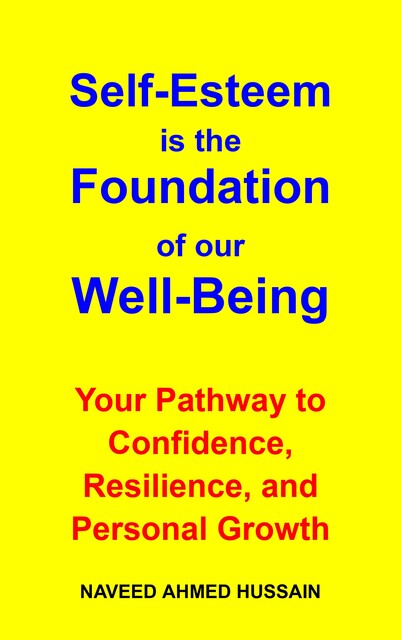 Self-Esteem is the Foundation of our Well-Being, Naveed Ahmed