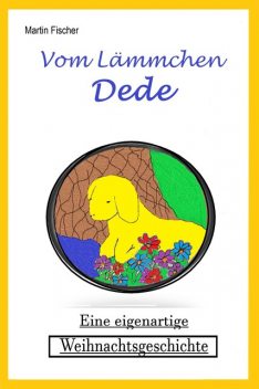 Vom Lämmchen Dede, Martin Fischer