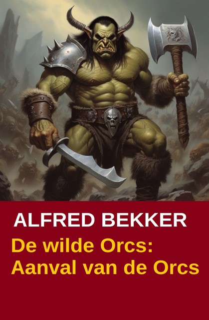 De wilde Orcs: Aanval van de Orcs, Alfred Bekker