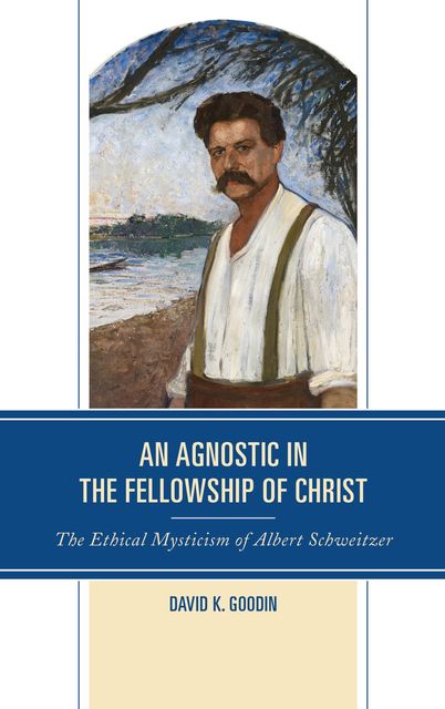 An Agnostic in the Fellowship of Christ, David K. Goodin
