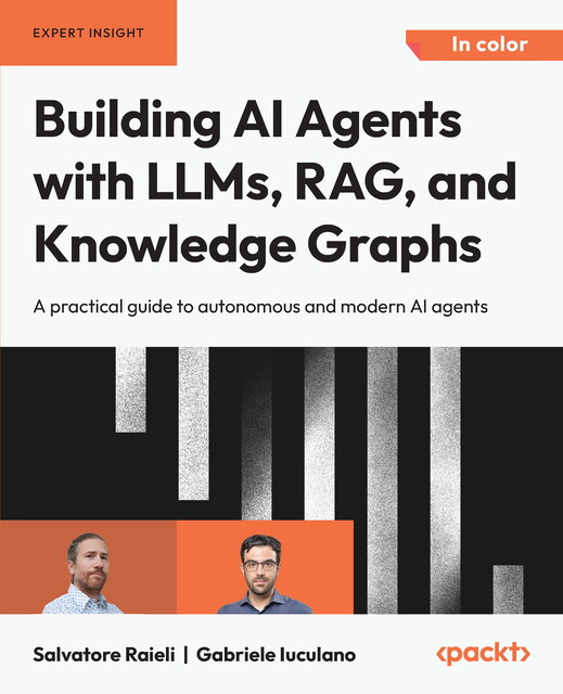 Building AI Agents with LLMs, RAG, and Knowledge Graphs, Gabriele Iuculano, Salvatore Raieli