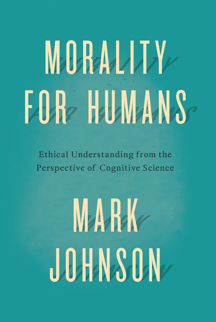Morality for Humans, Mark Johnson
