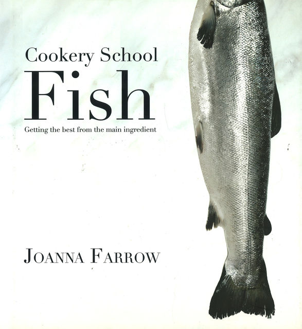 Cookery School: Fish, Joanna Farrow