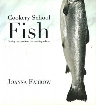 Cookery School: Fish, Joanna Farrow