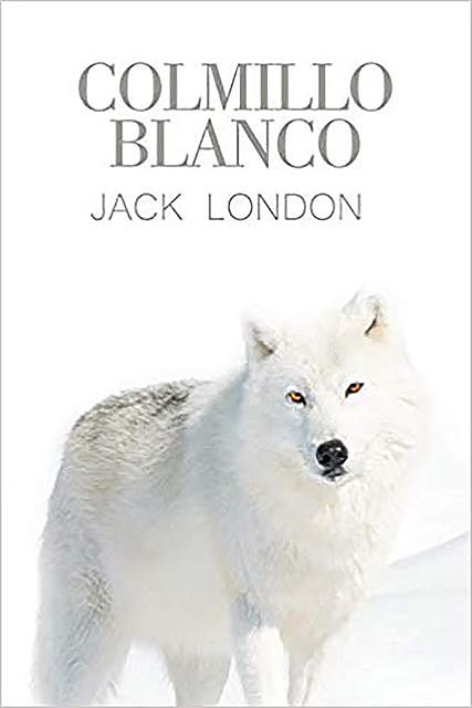 Colmillo Blanco (Spanish Edition), Jack London