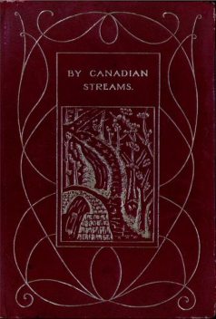 By Canadian Streams, Lawrence J.Burpee