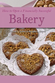 How to Open a Financially Successful Bakery, Douglas R Brown