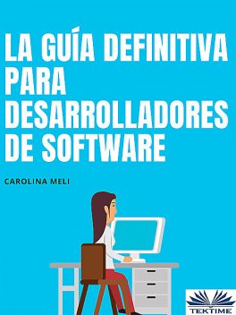 La Guía Definitiva Para Desarrolladores De Software, Carolina Meli