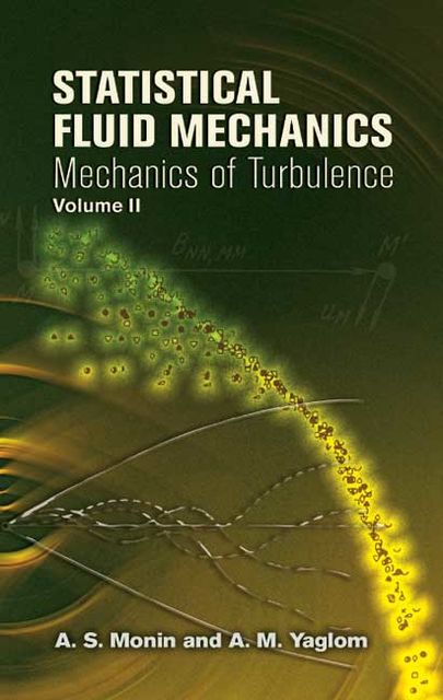 Statistical Fluid Mechanics, Volume II, A.M.Yaglom, A.S.Monin