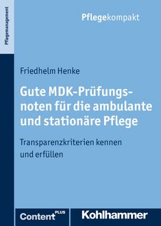 Gute MDK-Prüfungsnoten für die ambulante und stationäre Pflege, Friedhelm Henke