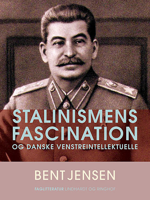 Stalinismens fascination og danske venstreintellektuelle, Bent Jensen