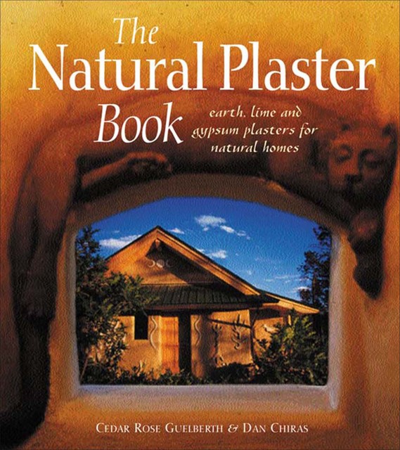 The Natural Plaster Book, Dan Chiras, Cedar Rose Guelberth