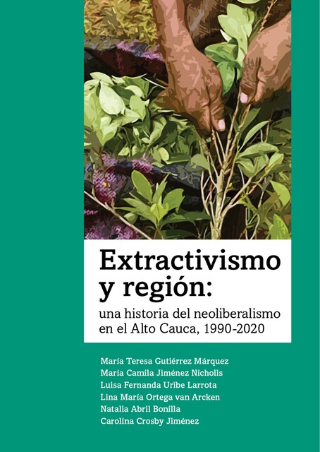 Extractivismo y región, María Camila Jiménez Nicholls, Luisa Fernanda Uribe Larrota, Natalia Abril Bonilla, Carolina Crosby Jiménez, Lina María Ortega van Arcken, María Teresa Gutiérrez Márquez