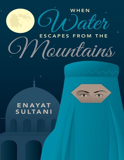 When Water Escapes from the Mountains, Enayat Sultani