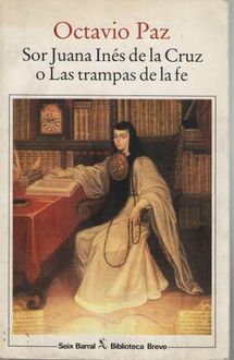 Sor Juana Inés De La Cruz O Las Trampas De La Fe, Octavio Paz