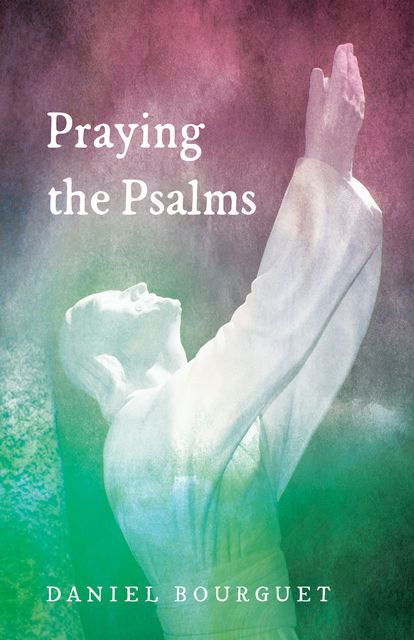 Praying the Psalms, Daniel Bourguet