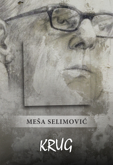 Krug, Meša Selimović