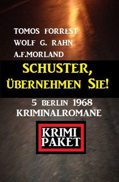 Schuster, übernehmen Sie! 5 Berlin 1968 Kriminalromane, Morland A.F., Wolf G. Rahn, Tomos Forrest