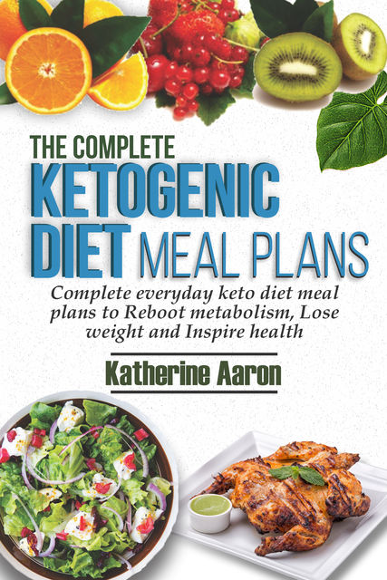 The complete Ketogenic Diet Meal Plans, Katherine Aaron