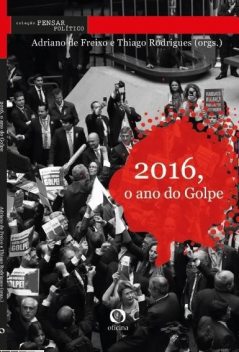 2016, O ano do Golpe, Adriano de Freixo, Thiago Rodrigues