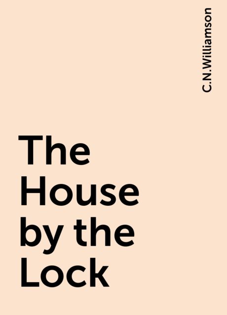 The House by the Lock, C.N.Williamson