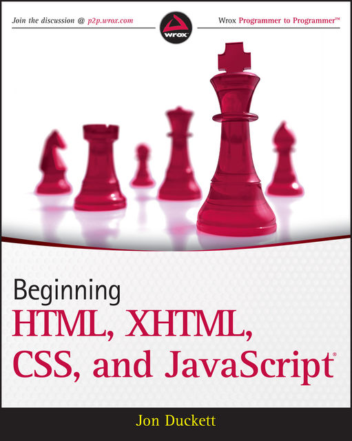Beginning HTML, XHTML, CSS, and JavaScript, Jon Duckett