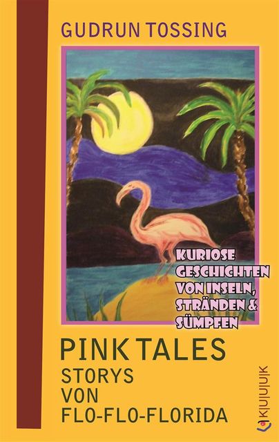 Pink Tales – Storys von Flo-Flo-Florida, Gudrun Tossing