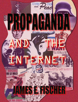 Propaganda and the Internet, James Fischer, Rebecca Hayes