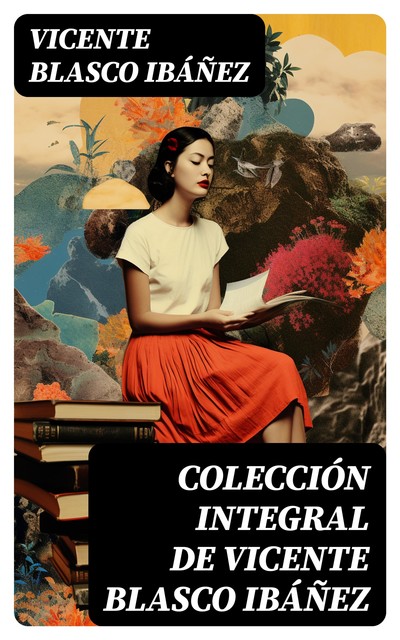 Colección integral de Vicente Blasco Ibáñez, Vicente Blasco Ibáñez