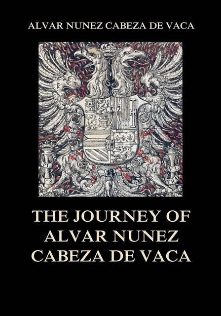 The Journey of Alvar Nuñez Cabeza De Vaca, Alvar Núñez Cabeza de Vaca