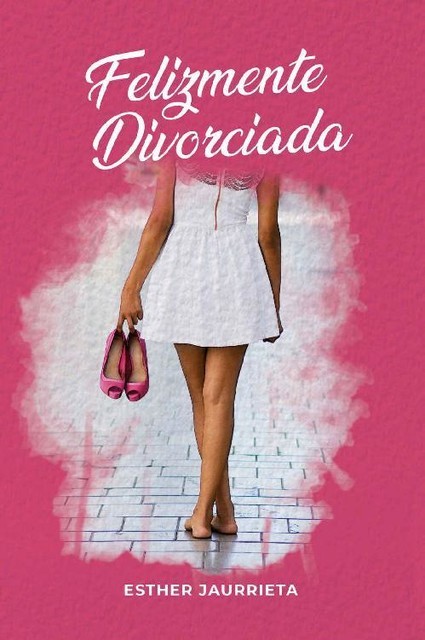 Felizmente divorciada (Spanish Edition), Esther Jaurrieta
