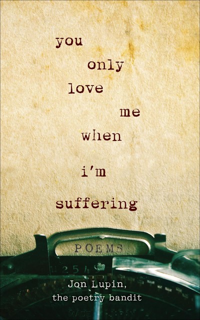 You Only Love Me When I'm Suffering, Jon Lupin