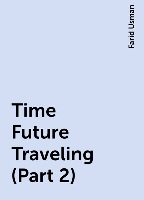 Time Future Traveling (Part 2), Farid Usman
