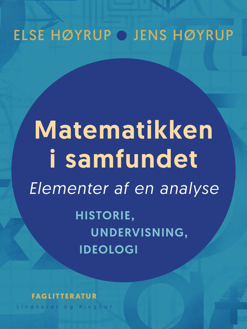 Matematikken i samfundet. Elementer af en analyse. Historie, undervisning, ideologi, Else Høyrup, Jens Høyrup