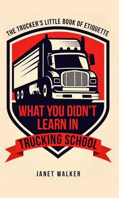 What You Didn't Learn in Trucking School, Janet Walker