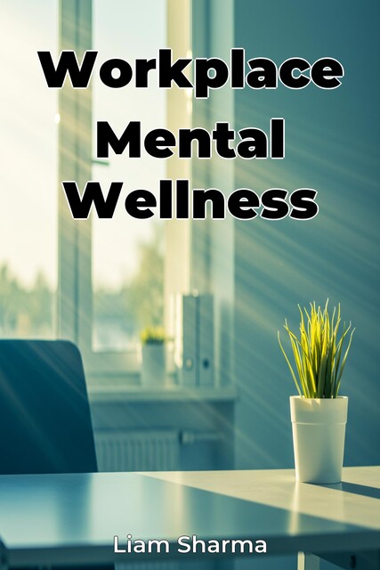 Workplace Mental Wellness, Liam Sharma