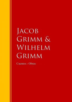 Cuentos – Obras Completas de los Hermanos Grimm, Hermanos Grimm