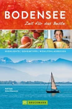 Bruckmann Reiseführer Bodensee: Zeit für das Beste, Rolf Goetz, Mirko Milovanovic