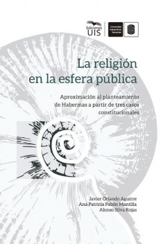 La religión en la esfera pública, Javier Aguirre, Alonso Silva, Ana Patricia Pabón