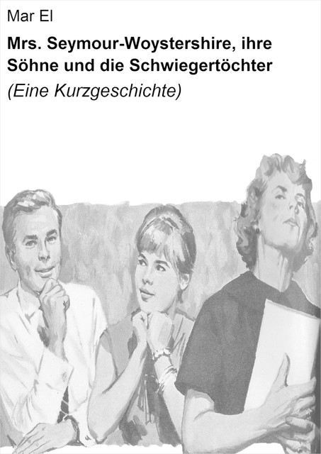 Mrs. Seymour-Woystershire, ihre Söhne und die Schwiegertöchter, Mar El