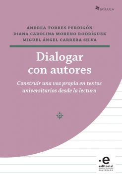 Dialogar con autores, Andrea Torres Perdigón, Diana Carolina Moreno Rodríguez, Miguel Ángel Carrera Silva