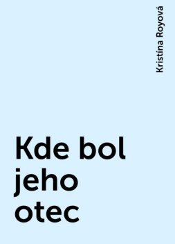 Kde bol jeho otec, Kristína Royová