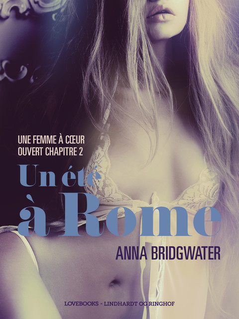 Un été à Rome, Une femme à cœur ouvert chapitre 2 – Une nouvelle érotique, Anna Bridgwater